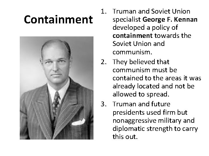Containment 1. Truman and Soviet Union specialist George F. Kennan developed a policy of