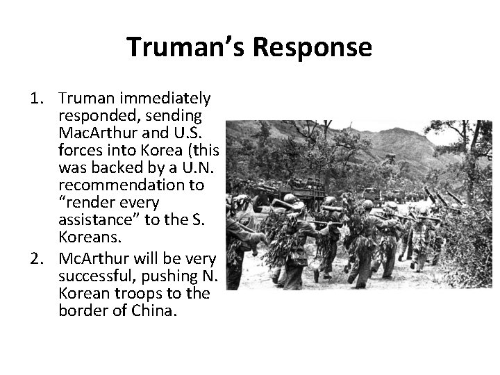 Truman’s Response 1. Truman immediately responded, sending Mac. Arthur and U. S. forces into