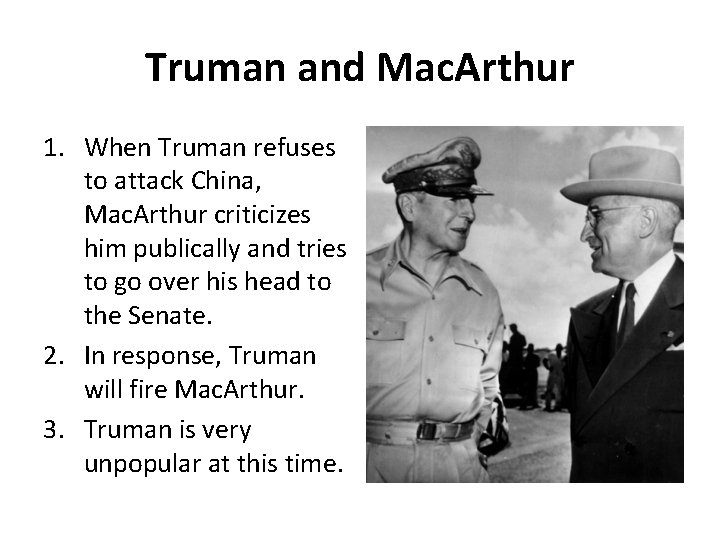 Truman and Mac. Arthur 1. When Truman refuses to attack China, Mac. Arthur criticizes