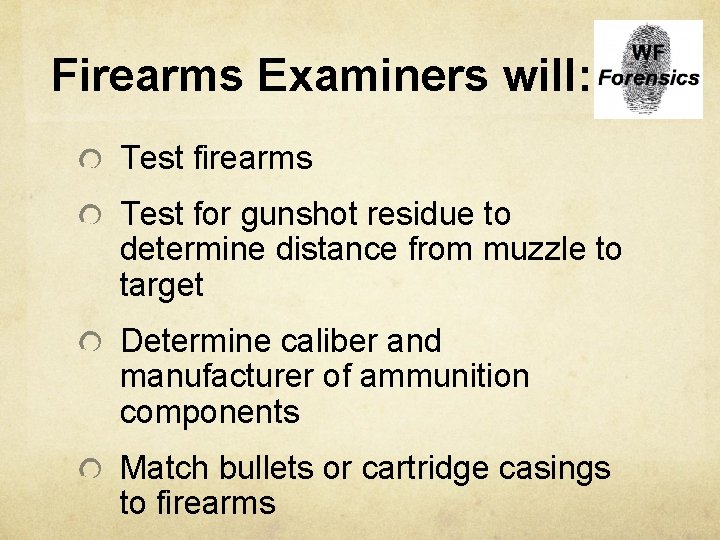 Firearms Examiners will: Test firearms Test for gunshot residue to determine distance from muzzle