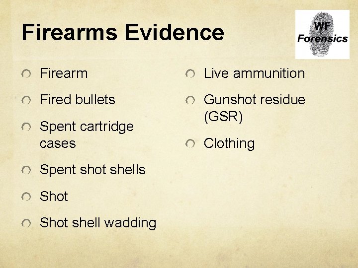 Firearms Evidence Firearm Live ammunition Fired bullets Gunshot residue (GSR) Spent cartridge cases Spent