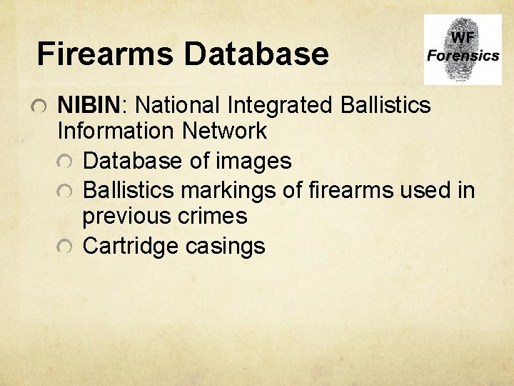 Firearms Database NIBIN: National Integrated Ballistics Information Network Database of images Ballistics markings of