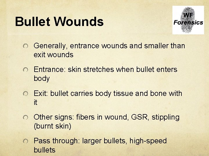 Bullet Wounds Generally, entrance wounds and smaller than exit wounds Entrance: skin stretches when