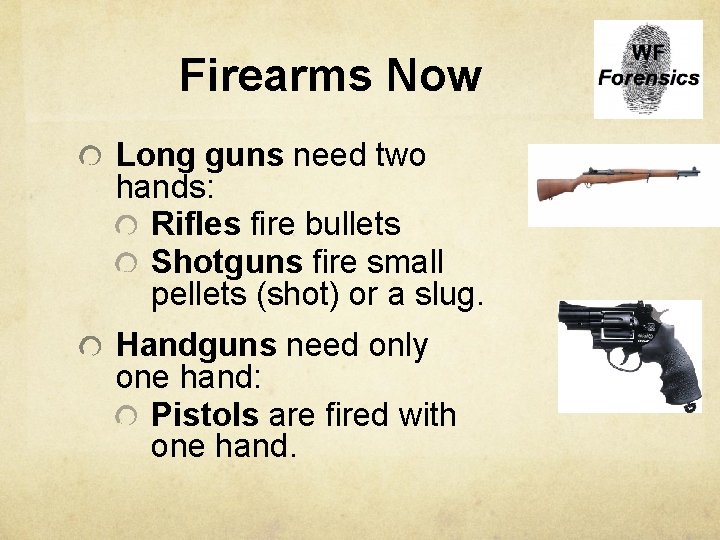 Firearms Now Long guns need two hands: Rifles fire bullets Shotguns fire small pellets
