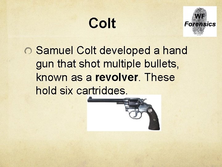 Colt Samuel Colt developed a hand gun that shot multiple bullets, known as a