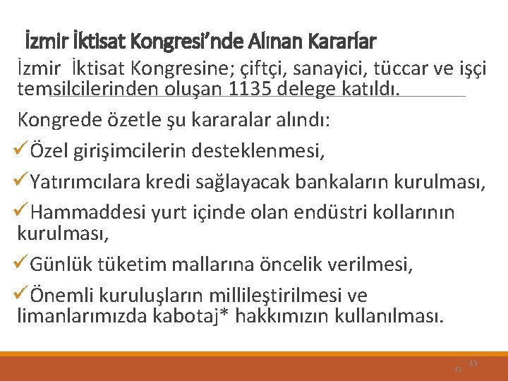 İzmir İktisat Kongresi’nde Alınan Kararlar İzmir İktisat Kongresine; çiftçi, sanayici, tüccar ve işçi temsilcilerinden