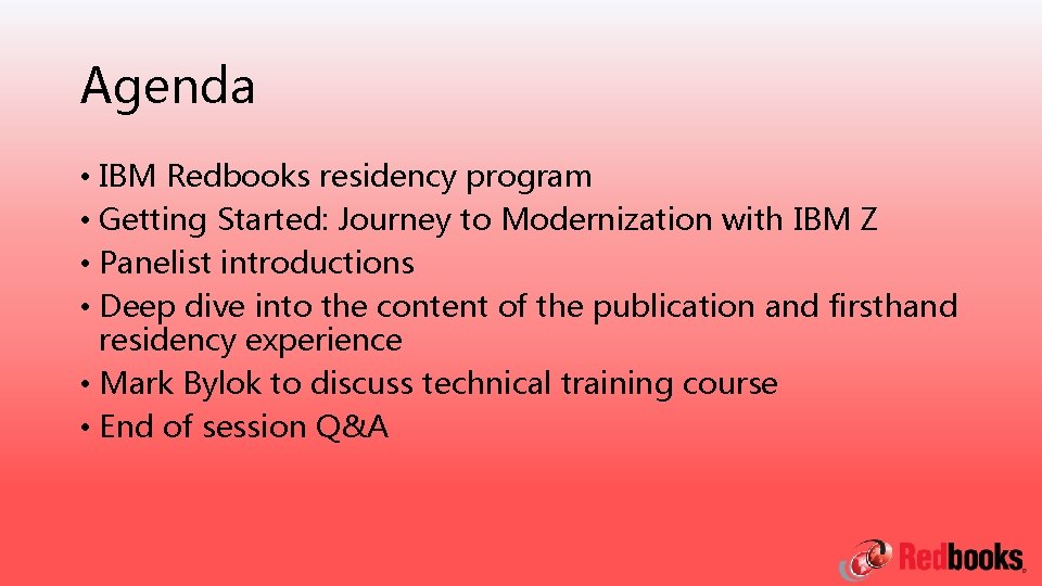 Agenda • IBM Redbooks residency program • Getting Started: Journey to Modernization with IBM