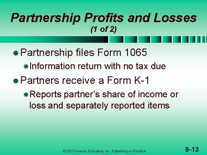 Partnership Profits and Losses (1 of 2) ® Partnership Information ® Partners files Form