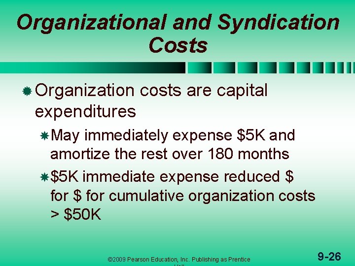 Organizational and Syndication Costs ® Organization costs are capital expenditures May immediately expense $5