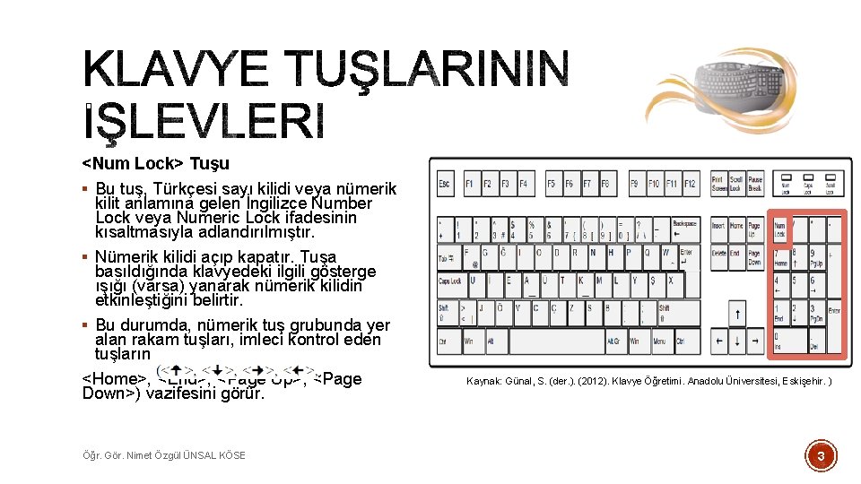 <Num Lock> Tuşu § Bu tuş, Türkçesi sayı kilidi veya nümerik kilit anlamına gelen