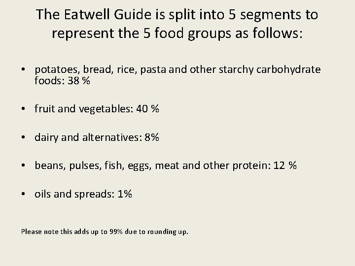 The Eatwell Guide is split into 5 segments to represent the 5 food groups