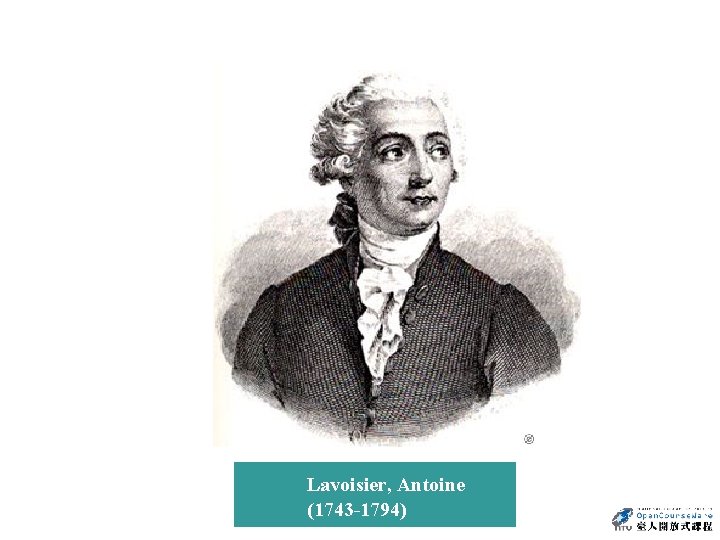 Lavoisier, Antoine (1743 -1794) 