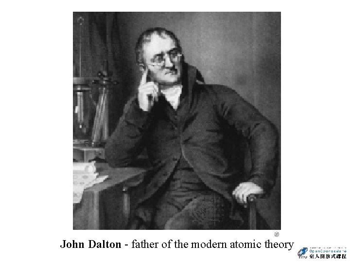 John Dalton - father of the modern atomic theory 