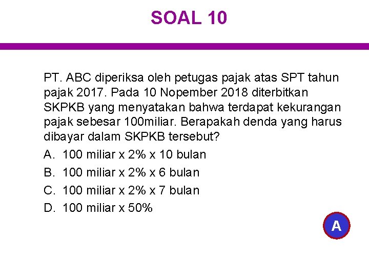 SOAL 10 PT. ABC diperiksa oleh petugas pajak atas SPT tahun pajak 2017. Pada
