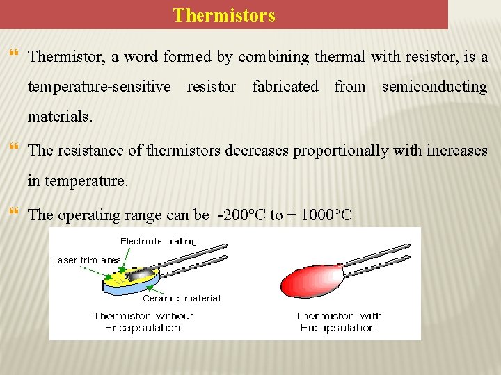 Thermistors } Thermistor, a word formed by combining thermal with resistor, is a temperature-sensitive