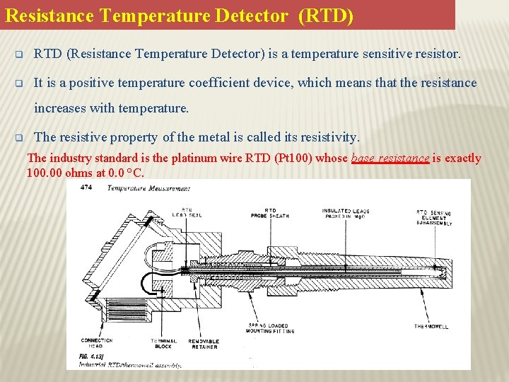 Resistance Temperature Detector (RTD) q RTD (Resistance Temperature Detector) is a temperature sensitive resistor.