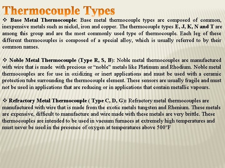 v Base Metal Thermocouple: Base metal thermocouple types are composed of common, inexpensive metals