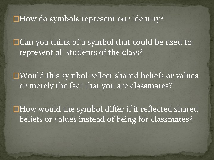 �How do symbols represent our identity? �Can you think of a symbol that could