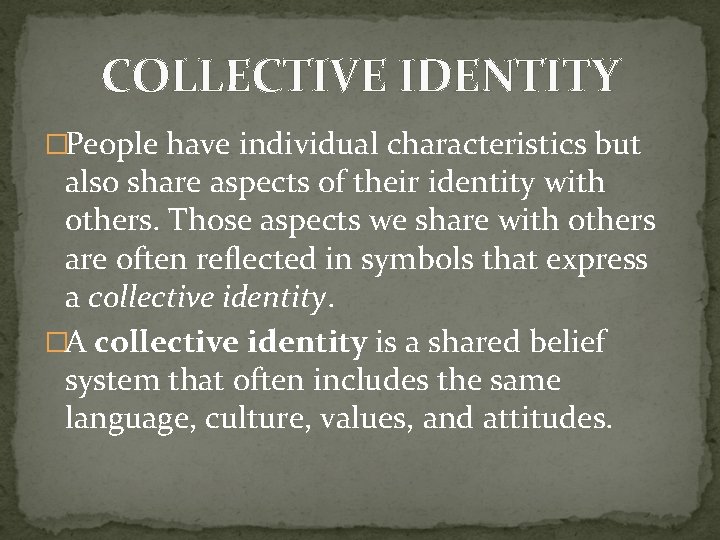 COLLECTIVE IDENTITY �People have individual characteristics but also share aspects of their identity with