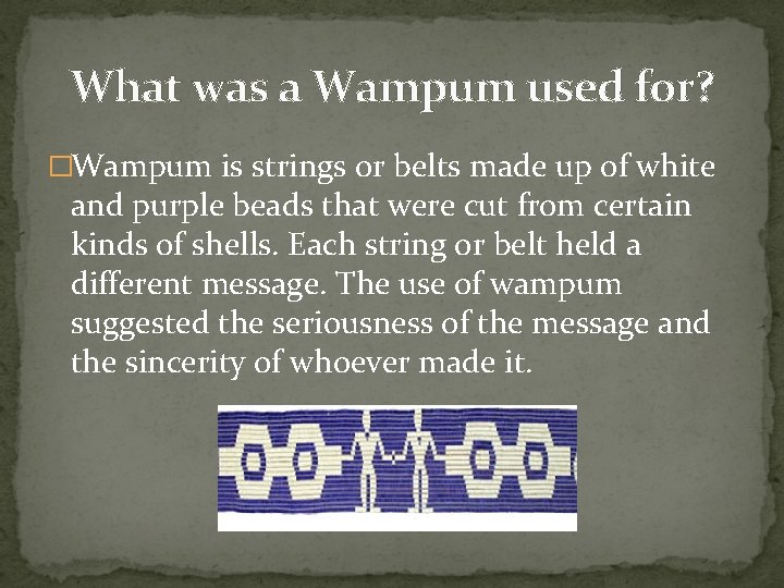 What was a Wampum used for? �Wampum is strings or belts made up of