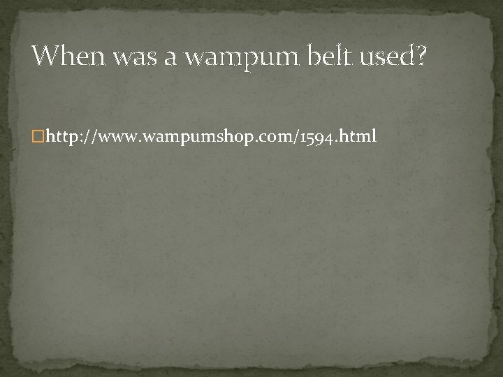 When was a wampum belt used? �http: //www. wampumshop. com/1594. html 