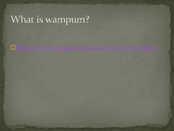What is wampum? �https: //www. youtube. com/watch? v=Byz. Af. NXUb. EQ 