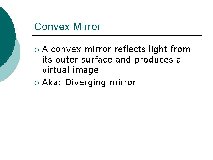 Convex Mirror A convex mirror reflects light from its outer surface and produces a