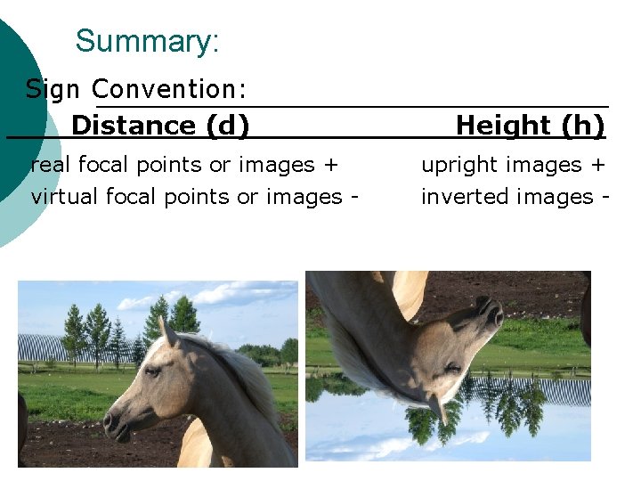 Summary: Sign Convention: Distance (d) real focal points or images + virtual focal points