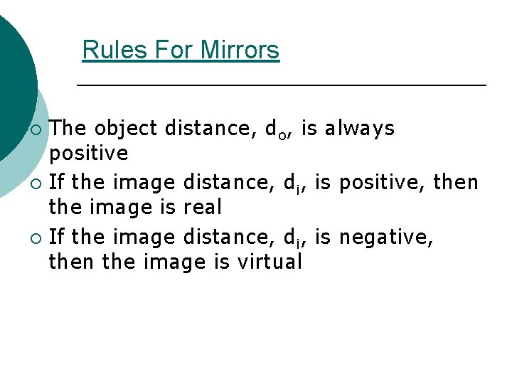 Rules For Mirrors The object distance, do, is always positive ¡ If the image