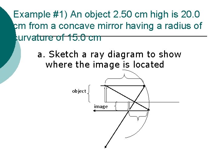 Example #1) An object 2. 50 cm high is 20. 0 cm from a