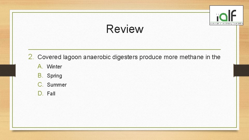 Review 2. Covered lagoon anaerobic digesters produce more methane in the A. B. C.
