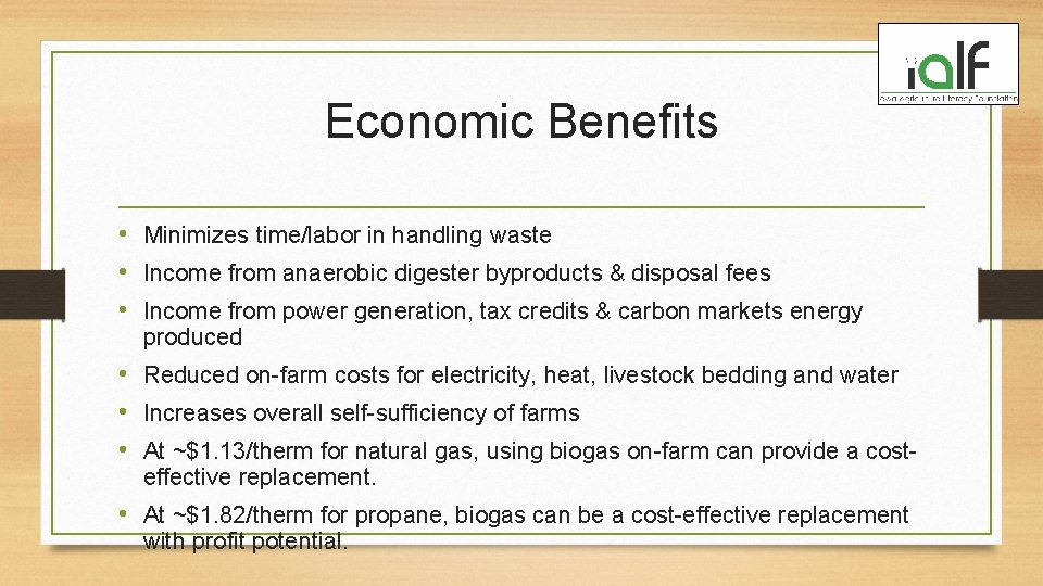 Economic Benefits • Minimizes time/labor in handling waste • Income from anaerobic digester byproducts