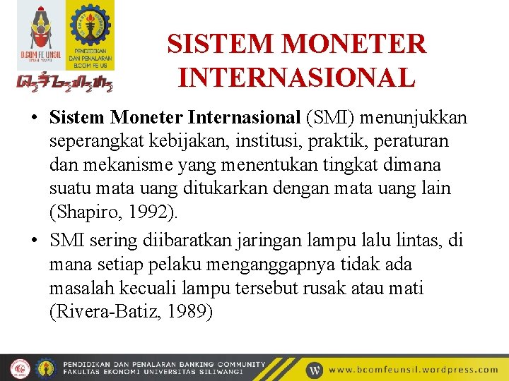 SISTEM MONETER INTERNASIONAL • Sistem Moneter Internasional (SMI) menunjukkan seperangkat kebijakan, institusi, praktik, peraturan