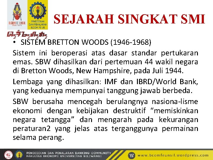 SEJARAH SINGKAT SMI • SISTEM BRETTON WOODS (1946 -1968) Sistem ini beroperasi atas dasar