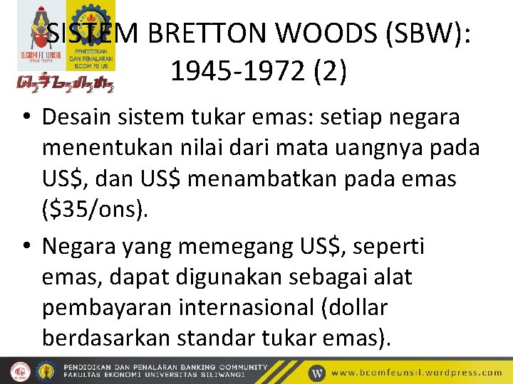 SISTEM BRETTON WOODS (SBW): 1945 -1972 (2) • Desain sistem tukar emas: setiap negara