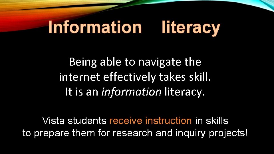 Information literacy Being able to navigate the internet effectively takes skill. It is an