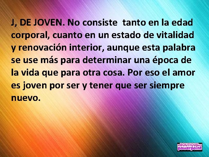 J, DE JOVEN. No consiste tanto en la edad corporal, cuanto en un estado