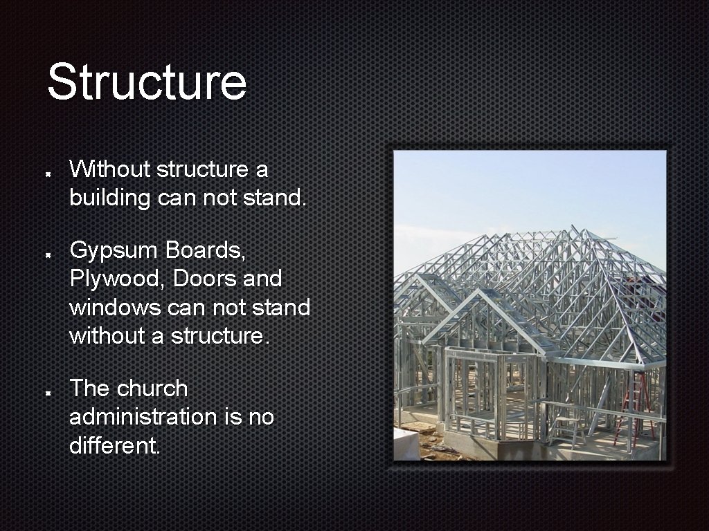 Structure Without structure a building can not stand. Gypsum Boards, Plywood, Doors and windows