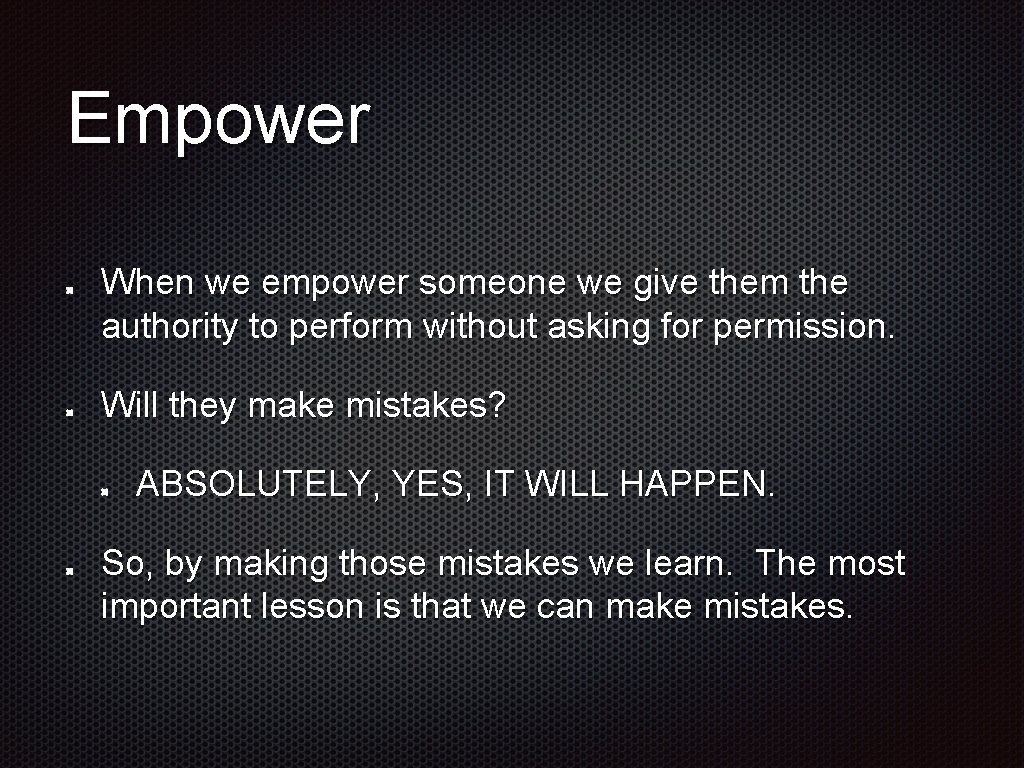 Empower When we empower someone we give them the authority to perform without asking