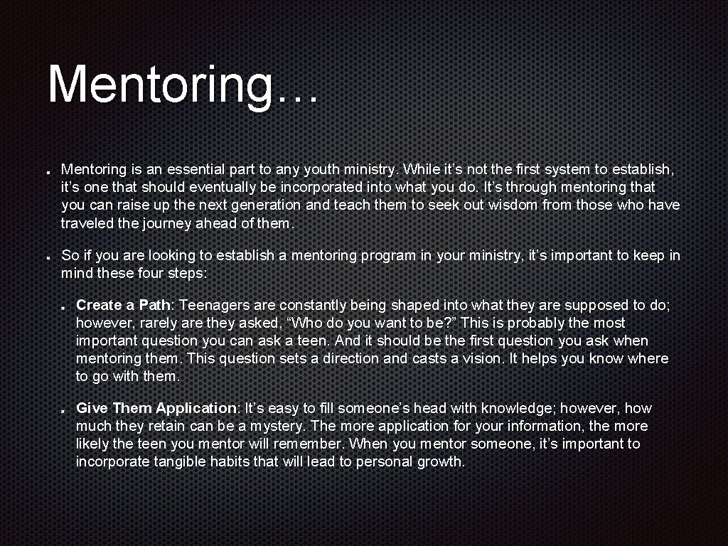 Mentoring… Mentoring is an essential part to any youth ministry. While it’s not the