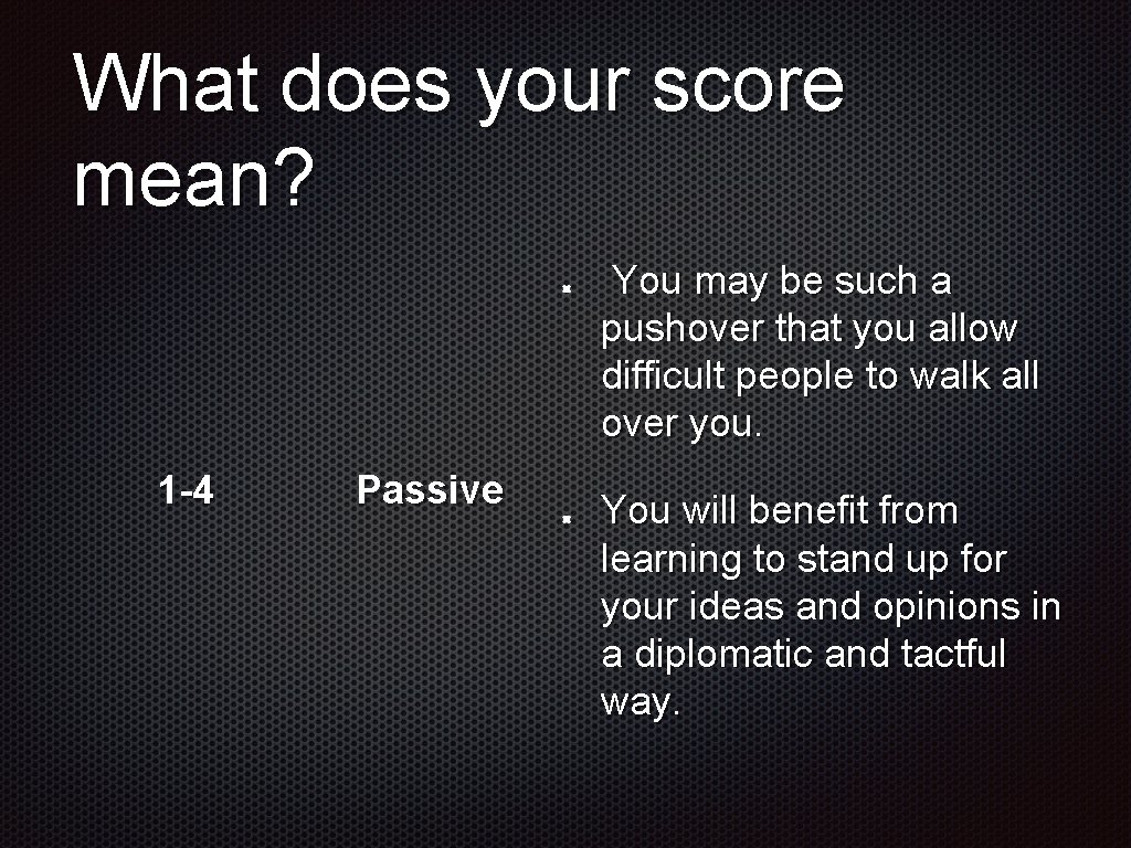 What does your score mean? You may be such a pushover that you allow