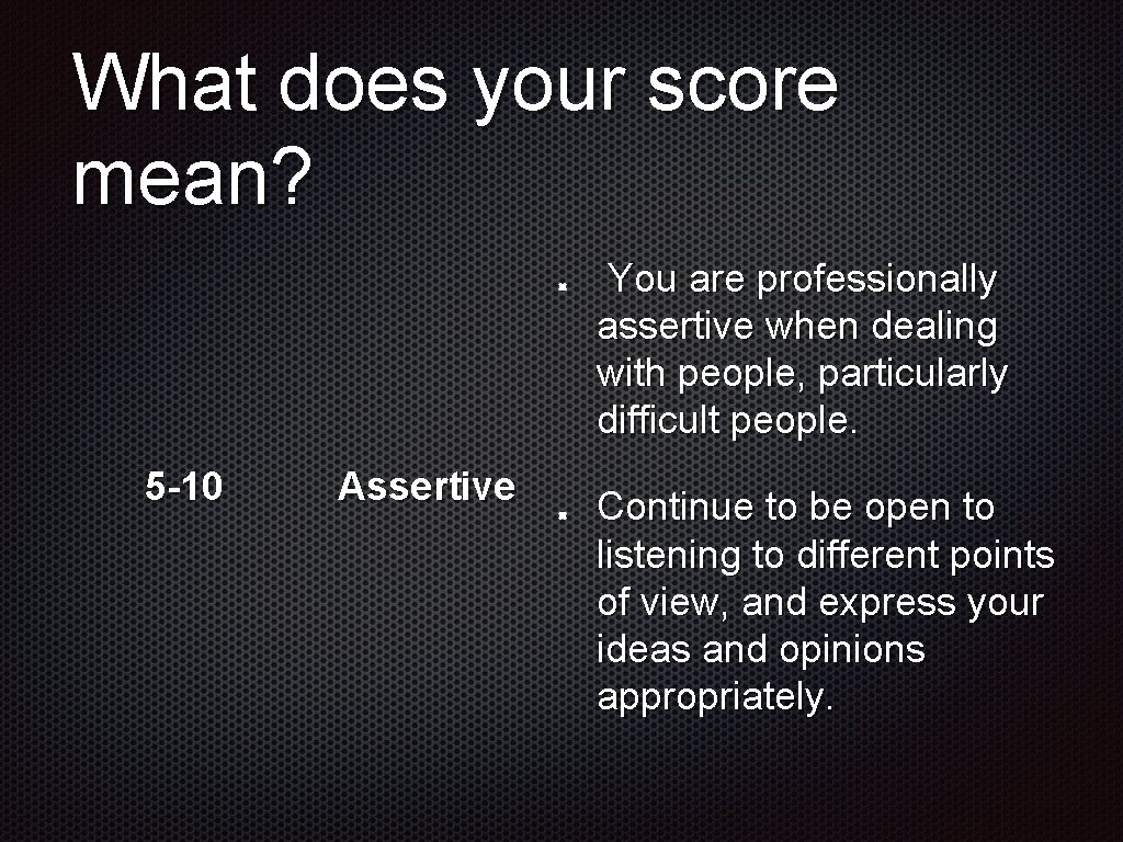 What does your score mean? You are professionally assertive when dealing with people, particularly