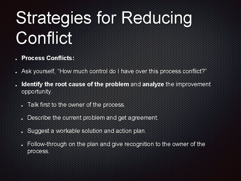 Strategies for Reducing Conflict Process Conflicts: Ask yourself, “How much control do I have