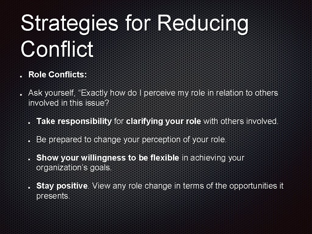 Strategies for Reducing Conflict Role Conflicts: Ask yourself, “Exactly how do I perceive my