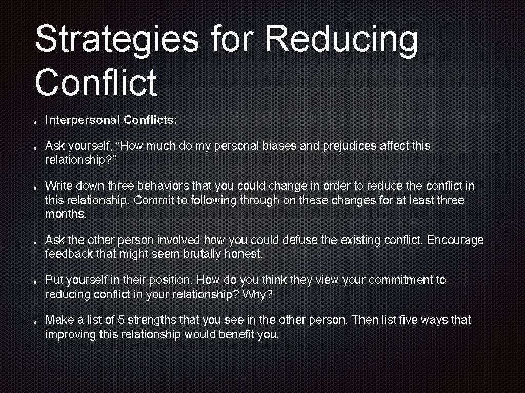 Strategies for Reducing Conflict Interpersonal Conflicts: Ask yourself, “How much do my personal biases