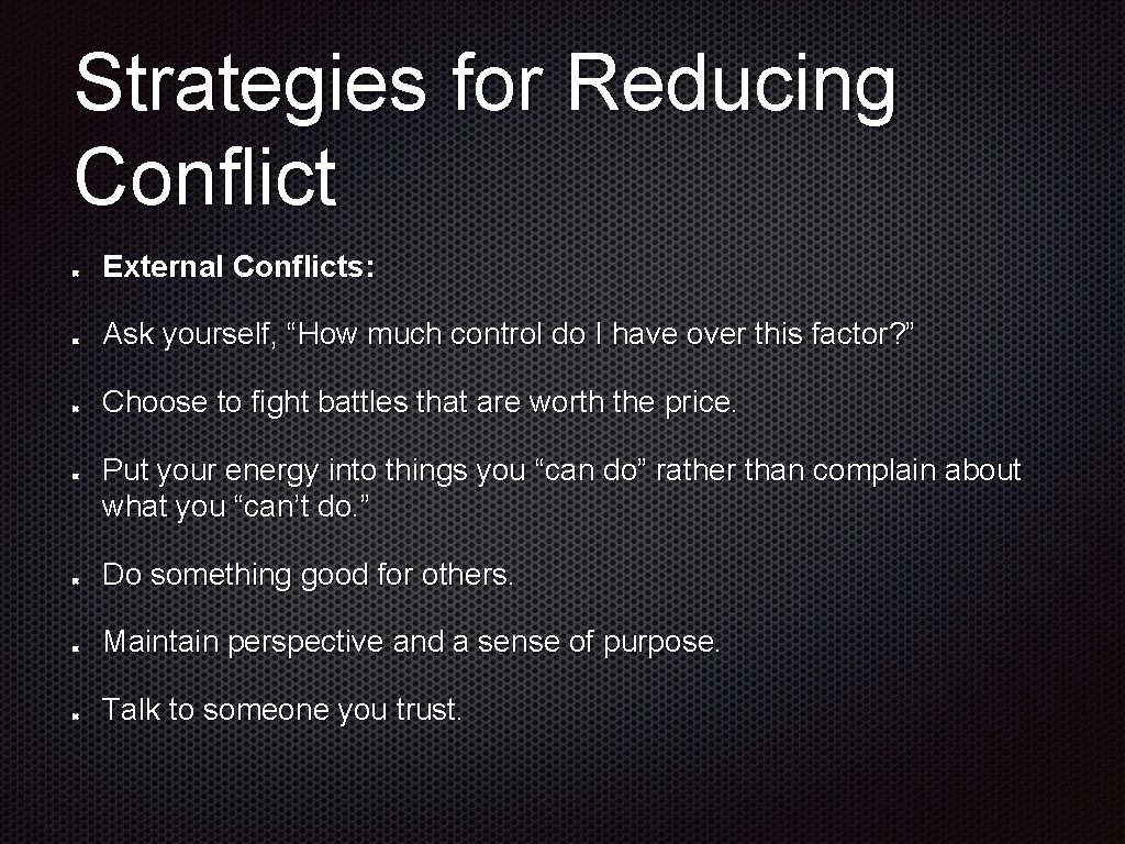 Strategies for Reducing Conflict External Conflicts: Ask yourself, “How much control do I have