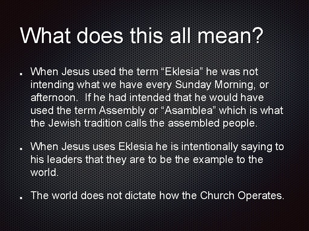 What does this all mean? When Jesus used the term “Eklesia” he was not