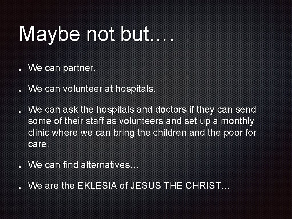 Maybe not but…. We can partner. We can volunteer at hospitals. We can ask