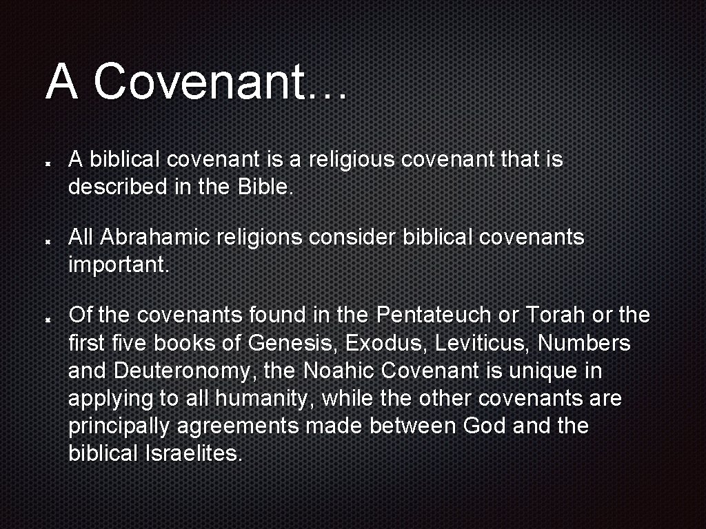 A Covenant… A biblical covenant is a religious covenant that is described in the