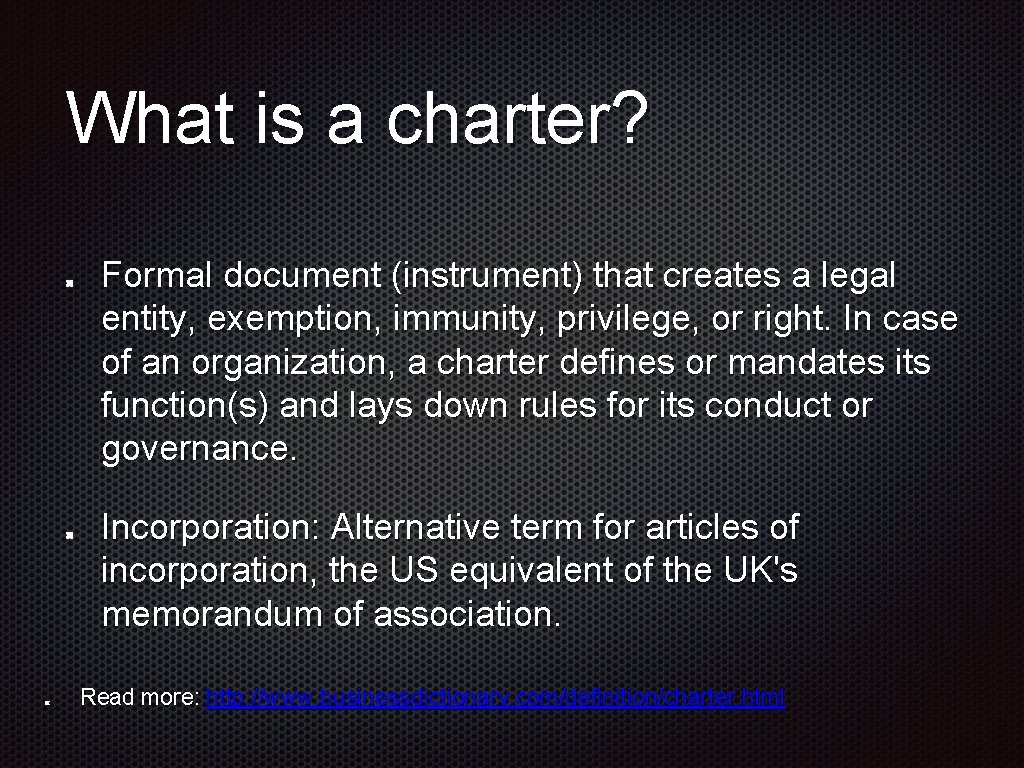 What is a charter? Formal document (instrument) that creates a legal entity, exemption, immunity,